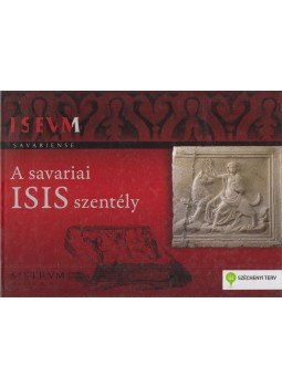 Sosztarics Ottó, Balázs Péter, Csapláros Andrea - A savariai Isis szentély, Szombathely 2013 antikvár könyv