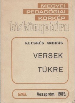 Kecskés András - Versek tükre Kecskés András - Versek tükre, Veszprém 1985 antikvár könyv