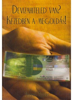 Makkos Albert - Devizahiteled van? Kezedben a megoldás! Makkos Albert - Devizahiteled van? Kezedben a megoldás!, 2011 antikvár könyv
