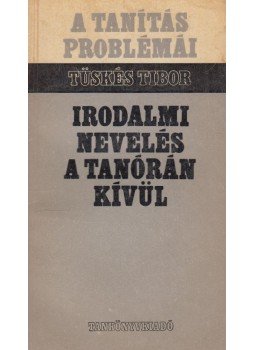 Tüskés Tibor - Irodalmi nevelés a tanórán kívül, Budapest 1970 antikvár könyv