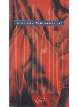 Kállay Géza - Nem puszta szó (dedikált) Kállay Géza - Nem puszta szó (dedikált), 1996 antikvár könyv