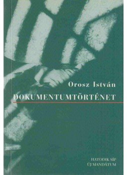 Orosz István - Dokumentumtörténet (dedikált) Orosz István - Dokumentumtörténet (dedikált), Budapest 2004 antikvár könyv