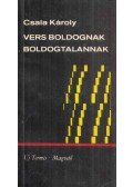 Csala Károly - Vers boldognak, boldogtalannak
