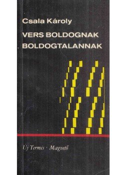 Csala Károly - Vers boldognak, boldogtalannak Csala Károly - Vers boldognak, boldogtalannak, Budapest 1969 antikvár könyv