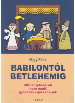 Nagy Péter - Babilontól Betlehemig, Budapest 2013 antikvár könyv