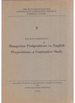 Keresztes Kálmán - Hungarian Postpositions vs. English Prepositions: a Contrastive Study, Budapest 1975 antikvár könyv