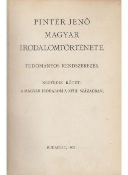 Pintér Jenő - Pintér Jenő magyar irodalomtörténete IV., Budapest 1931 antikvár könyv