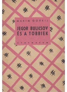 Maxim Gorkij - Jegor Bulicsov és a többiek Maxim Gorkij - Jegor Bulicsov és a többiek, Budapest 0 antikvár könyv