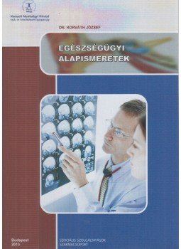 Dr. Horváth József - Egészségügyi alapismeretek, Budapest 2013 antikvár könyv