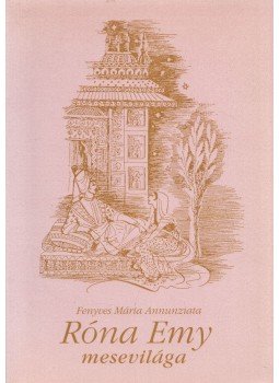 Fenyves Mária Annunziata - Róna Emy mesevilága Fenyves Mária Annunziata - Róna Emy mesevilága, Budapest 2004 antikvár könyv