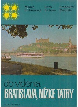 Milada Einhornová, Erich Einhorn, Drahoslav Machala - Do videnia, Bratislava, Nízke Tatry, Bratislava 1981 antikvár könyv