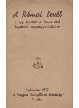 Csia Sándor - A Római levél s egy kísérlet a benne levő fogalmak megmagyarázására, Budapest 1939 antikvár könyv