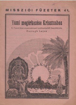 Parragh Lajos - Yámi megérkezése Krisztushoz, Budapest 1934 antikvár könyv