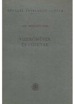 Mosonyi Emil - Vízerőművek és víziutak Mosonyi Emil - Vízerőművek és víziutak, Budapest 1960 antikvár könyv