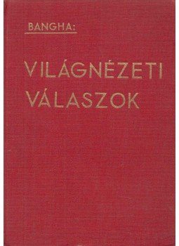 Bangha Béla - Világnézeti válaszok Bangha Béla - Világnézeti válaszok, Budapest 1940 antikvár könyv