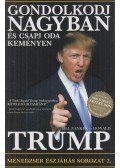 Trump, Donald J.,Bill Zanker  - Gondolkodj nagyban és csapj oda keményen