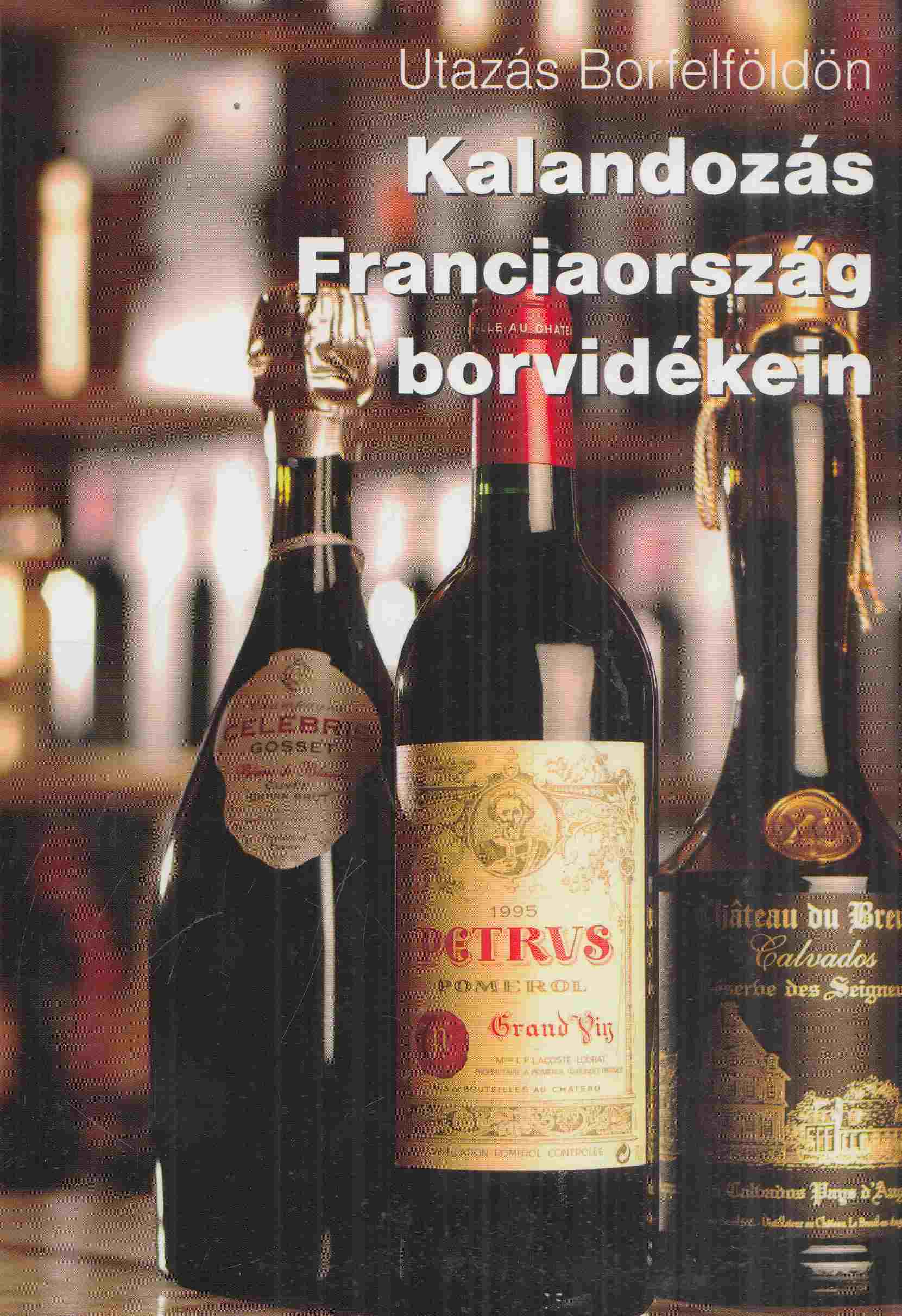 Szalay V. Péter - Kalandozás Franciaország borvidékein Szalay V. Péter - Kalandozás Franciaország borvidékein, 0 antikvár könyv