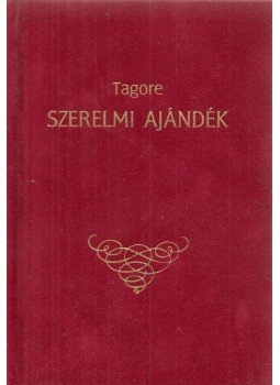 Rabindranáth Tagore - Szerelmi ajándék Rabindranáth Tagore - Szerelmi ajándék, Budapest 0 antikvár könyv