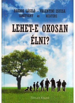 Bokros László, Valentini Zsuzsa - Lehet-e okosan élni? Bokros László, Valentini Zsuzsa - Lehet-e okosan élni?, 2019 antikvár könyv