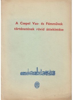  - A Csepel Vas- és Fémművek történetének rövid áttekintése, Budapest 1981 antikvár könyv