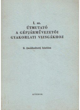 Kóródi Imre - I. sz. útmutató a gépjárművezetői gyakorlati vizsgákhoz, Budapest 1972 antikvár könyv