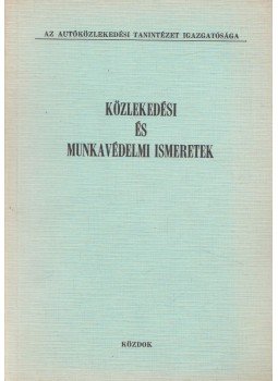 Kalivoda Alajos, Dr. Koppány Géza - Közlekedési és munkavédelmi ismeretek Kalivoda Alajos, Dr. Koppány Géza - Közlekedési és munkavédelmi ismeretek, Budapest 1978 antikvár könyv