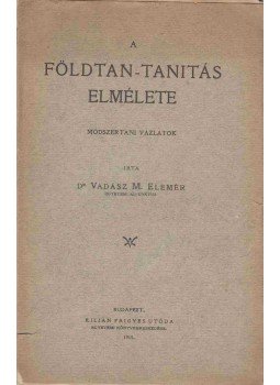 Dr. Vadász M. Elemér - A földtan-tanítás elmélete Dr. Vadász M. Elemér - A földtan-tanítás elmélete, Budapest 1915 antikvár könyv