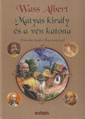Wass Albert - Mátyás király és a vén katona