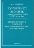Máthé Gábor - Jogtörténeti előképek a magyar kormányzati modell OTKA programhoz