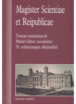  - Magister Scientiae et Republicae - Ünnepi tanulmányok Máthé Gábor tiszteletére 70. születésnapja alkalmából, Pécs 2011 antikvár könyv