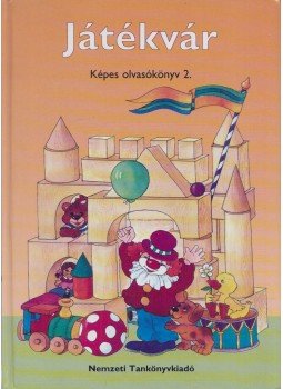 Hargitai Katalin - Játékvár - Képes olvasókönyv 2. Hargitai Katalin - Játékvár - Képes olvasókönyv 2., Budapest 2008 antikvár könyv