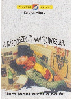 Kurdics Mihály - A kábítószer itt van testközelben Kurdics Mihály - A kábítószer itt van testközelben, Budapest 2003 antikvár könyv