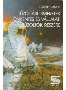 Bleszity János - Tűzoltási ismeretek önkéntes és vállalati tűzoltók részére, Budapest 1988 antikvár könyv
