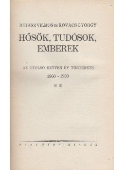 Juhász Vilmos, Kovács György - Hősök, tudósok, emberek II. Juhász Vilmos, Kovács György - Hősök, tudósok, emberek II., Budapest 0 antikvár könyv