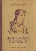 Bátori Irén - Akik győzni tanulnak