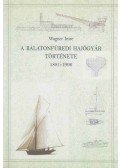 Wagner Imre - A balatonfüredi hajógyár története