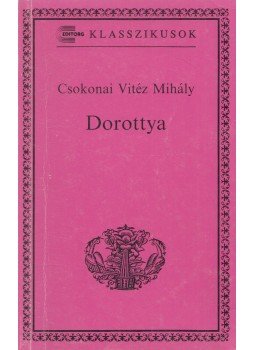 Csokonai Vitéz Mihály - Dorottya Csokonai Vitéz Mihály - Dorottya, Budapest 1994 antikvár könyv