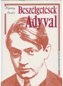 Kopátsy Sándor - Beszélgetések Adyval (dedikált) Kopátsy Sándor - Beszélgetések Adyval (dedikált), Budapest 1992 antikvár könyv