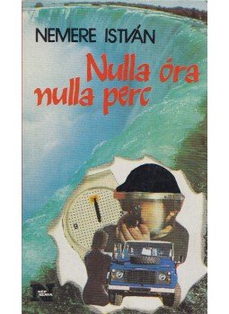 Nemere István - Nulla óra nulla perc Nemere István - Nulla óra nulla perc, Budapest 1989 antikvár könyv