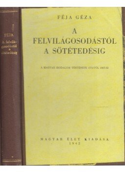Féja Géza - A felvilágosodástól a sötétedésig Féja Géza - A felvilágosodástól a sötétedésig, 1942 antikvár könyv
