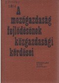 Csendes Béla,Hegedüs Miklós,Ihrig Károly,Komló László,Orolin Zsuzsa,Kövesi János,Tóth A. Ernő - A mezőgazdaság fejlődésének közgazdasági kérdései