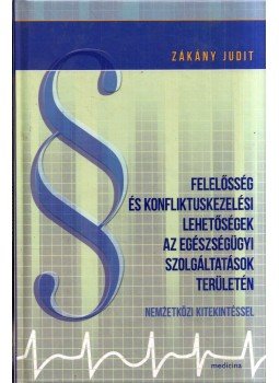 Zákány Judit (szerk.) - Felelősség és konfliktuskezelési lehetőségek az egészségügyi szolgáltatások területén, Budapest 2015 antikvár könyv
