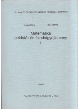 Kováts Márta, Tóth Tiborné - Matematika példatár és feladatgyűjtemény I., Budapest 1992 antikvár könyv
