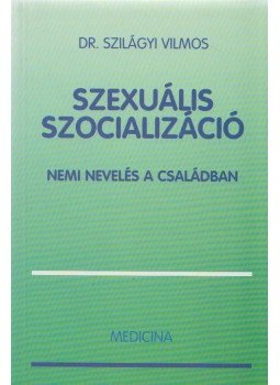 Dr. Szilágyi Vilmos - Szexuális szocializáció Dr. Szilágyi Vilmos - Szexuális szocializáció, Budapest 1997 antikvár könyv