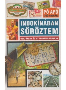 Pó apó (Joó András) - Indokínában söröztem Pó apó (Joó András) - Indokínában söröztem, Budapest 2006 antikvár könyv
