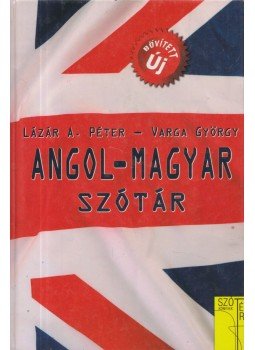 Lázár A. Péter, Varga György - Angol-magyar szótár Lázár A. Péter, Varga György - Angol-magyar szótár, Győr 2009 antikvár könyv
