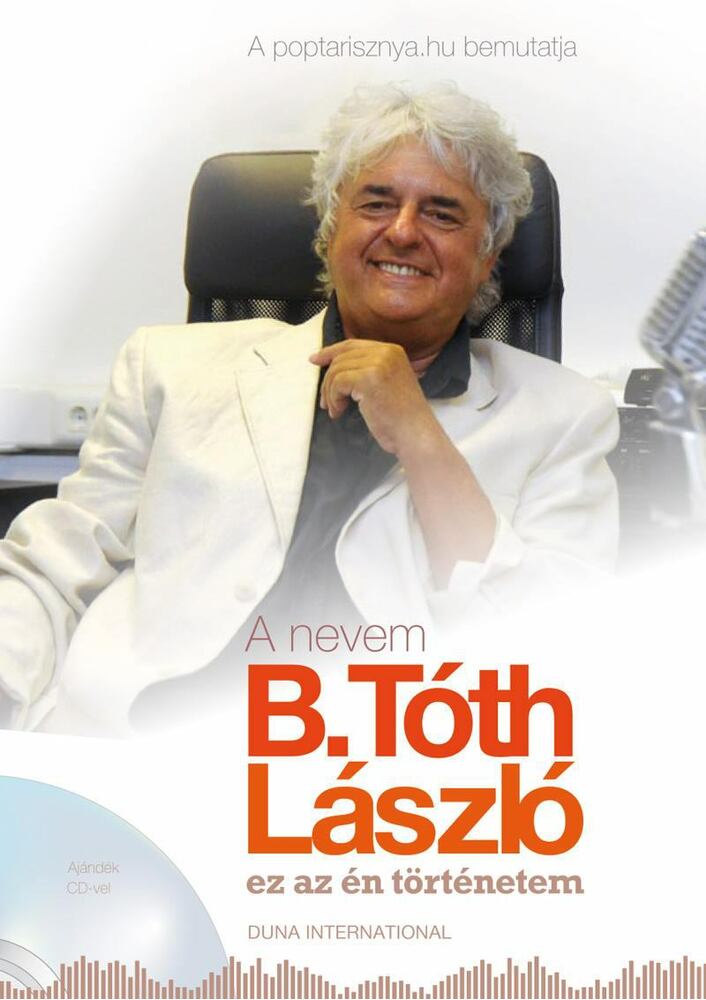 B. Tóth László,Csaba Adrienn - A nevem B. Tóth László, ez az én történetem