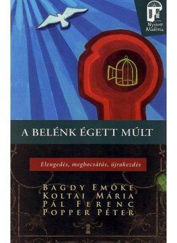 Popper Péter, Bagdy Emőke, Koltai Mária, Pál Ferenc - A belénk égett múlt Popper Péter, Bagdy Emőke, Koltai Mária, Pál Ferenc - A belénk égett múlt, Budapest 2011 antikvár könyv