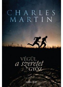 Charles Martin - Végül a szeretet győz Charles Martin - Végül a szeretet győz, Budapest 2012 antikvár könyv