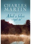 Charles Martin - Ahol a folyó véget ér